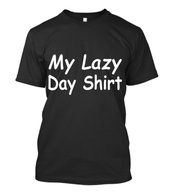 My Lazy Day Shirt Casual Relaxed T-Shirt