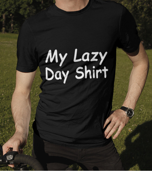 My Lazy Day Shirt Casual Relaxed T-Shirt