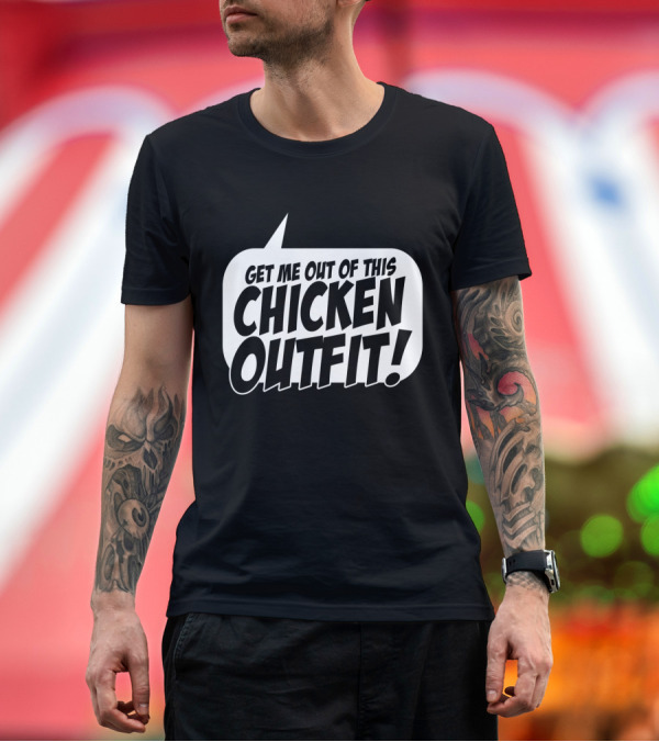Premium T-Shirt: Get Me Out Of This Chicken Outfit Talking Bubble T-Shirt Get Me Out Of This Chicken Outfit Talking Bubble T-Shirt