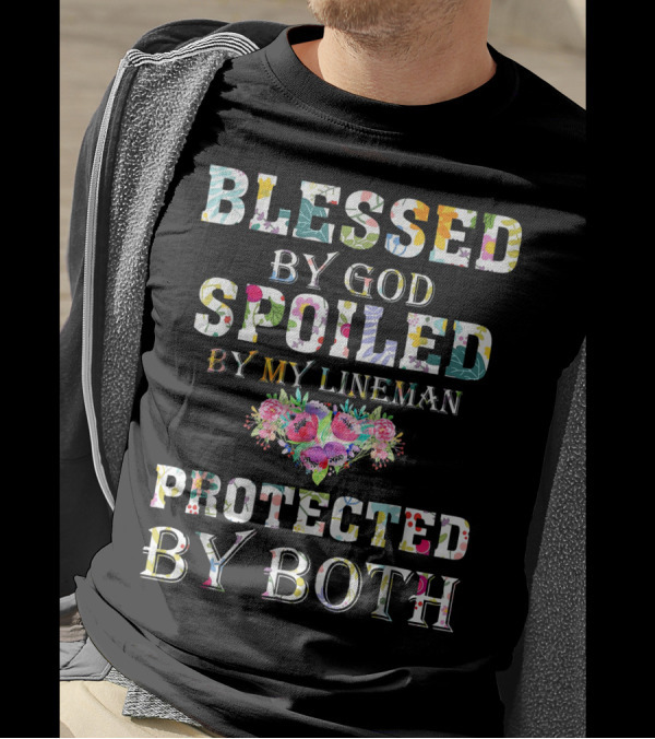 Blessed By God Spoiled By My Lineman Protected By Both T-Shirt