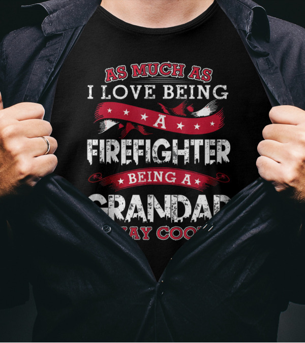 As Much As I Love Being A Firefighter Being A Grandad Is Way Cooler T-Shirt