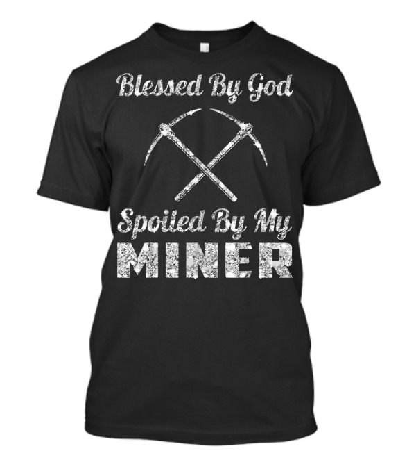 Blessed By God Spoiled By My Miner Pickaxe Motif T-Shirt