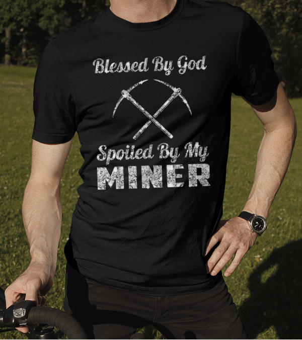 Blessed By God Spoiled By My Miner Pickaxe Motif T-Shirt