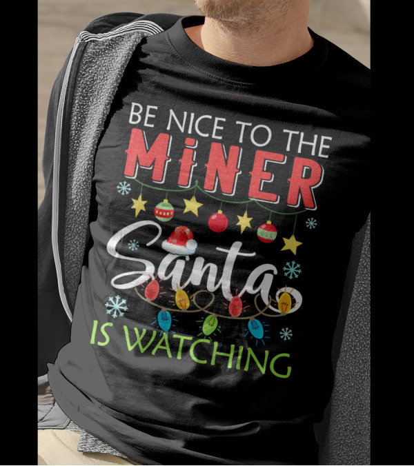 Be Nice To The Miner Santa Is Watching Snowflakes Ornaments Lights T-Shirt