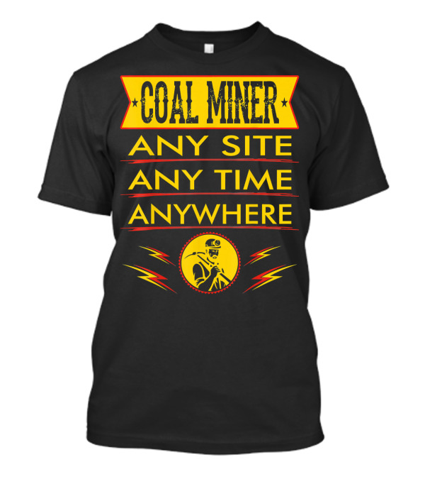Coal Miner Any Site Any Time Anywhere Yellow Badge And Lightning Bolts T-Shirt