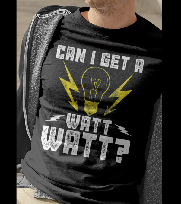 Can I Get A Watt Watt Light Bulb Lineman Electrician T-Shirt