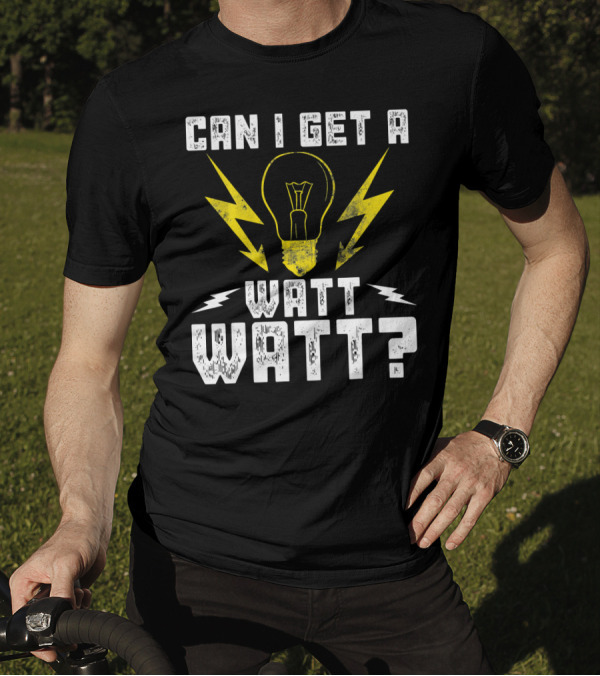 Can I Get A Watt Watt Light Bulb Lineman Electrician T-Shirt