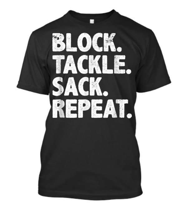 Block Tackle Sack Repeat Defensive Lineman Football Play Strategy T-Shirt