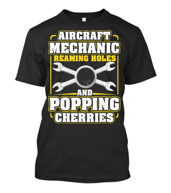 Aircraft Mechanic Reaming Holes And Popping Cherries T-Shirt