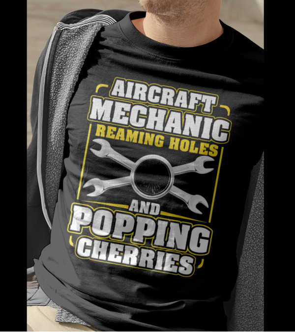 Aircraft Mechanic Reaming Holes And Popping Cherries T-Shirt