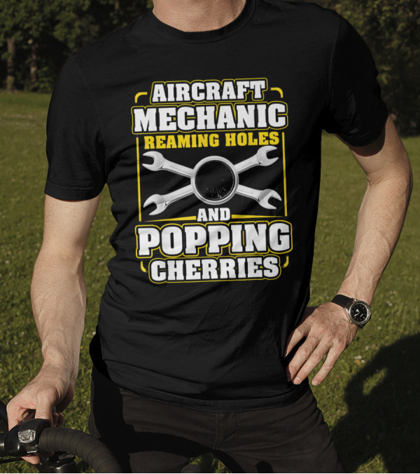Aircraft Mechanic Reaming Holes And Popping Cherries T-Shirt