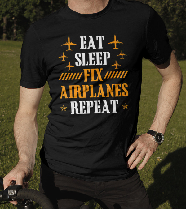 Eat Sleep Fix Airplanes Repeat Aircraft Mechanic T-Shirt
