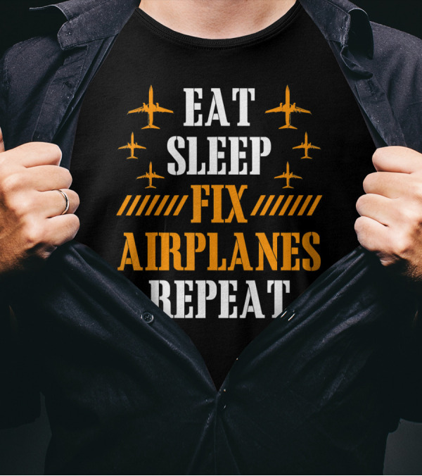 Eat Sleep Fix Airplanes Repeat Aircraft Mechanic T-Shirt
