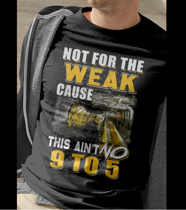 Not For The Weak Cause This Ain't No 9 To 5 T-Shirt