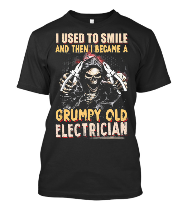 I Used To Smile And Then I Became A Grumpy Old Electrician T-Shirt