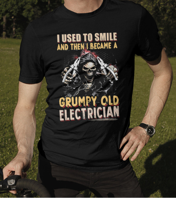 I Used To Smile And Then I Became A Grumpy Old Electrician T-Shirt