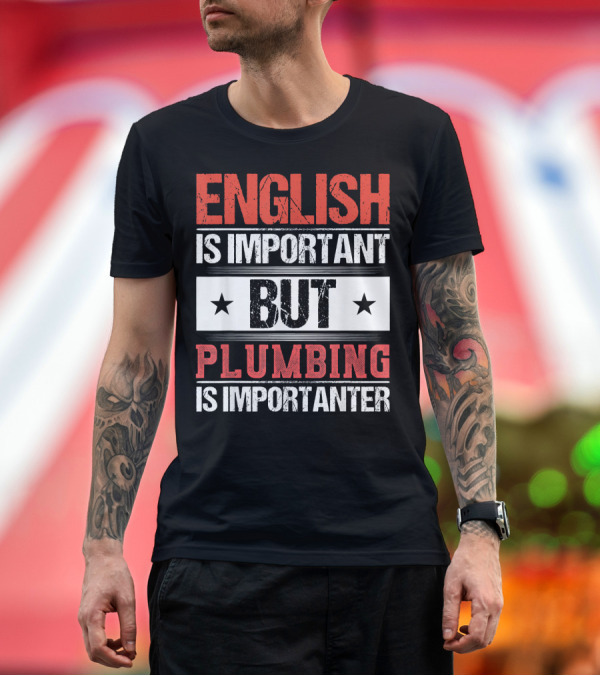 Premium T-Shirt: English Is Important But Plumbing Is Importanter T-Shirt English Is Important But Plumbing Is Importanter T-Shirt