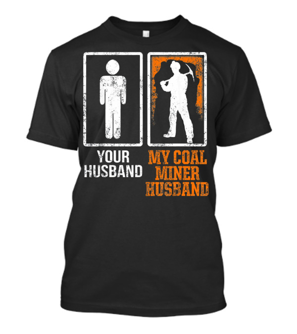 Your Husband My Coal Miner Husband Funny Mining T-Shirt