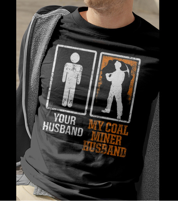 Your Husband My Coal Miner Husband Funny Mining T-Shirt