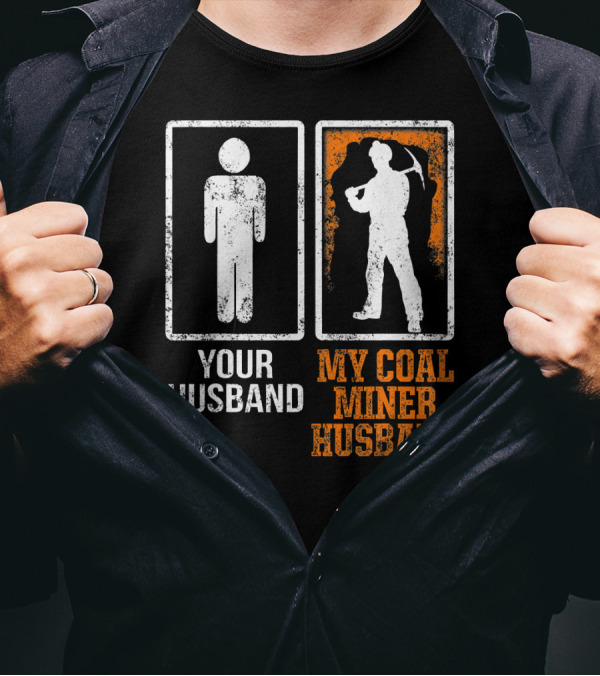 Your Husband My Coal Miner Husband Funny Mining T-Shirt