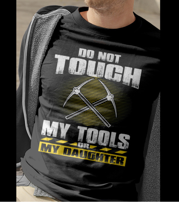 Do Not Touch My Tools Or My Daughter Crossed Pickaxes T-Shirt