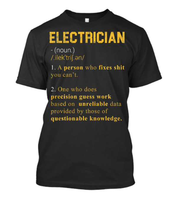 Electrician Noun Definition Person Who Fixes Precision Guess Work Unreliable Data Questionable Knowledge T-Shirt