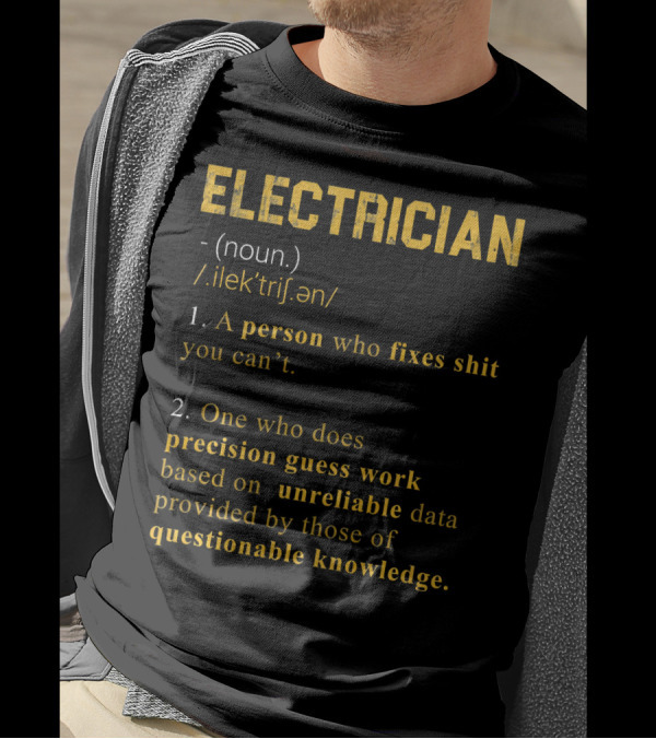 Electrician Noun Definition Person Who Fixes Precision Guess Work Unreliable Data Questionable Knowledge T-Shirt