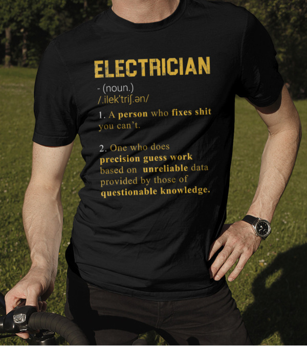 Electrician Noun Definition Person Who Fixes Precision Guess Work Unreliable Data Questionable Knowledge T-Shirt