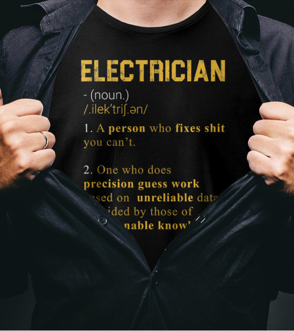 Electrician Noun Definition Person Who Fixes Precision Guess Work Unreliable Data Questionable Knowledge T-Shirt