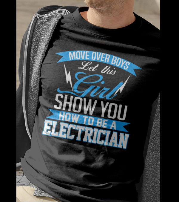 Move Over Boys Let This Girl Show You How To Be An Electrician T-Shirt