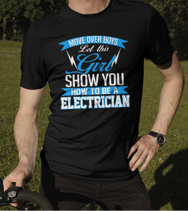 Move Over Boys Let This Girl Show You How To Be An Electrician T-Shirt