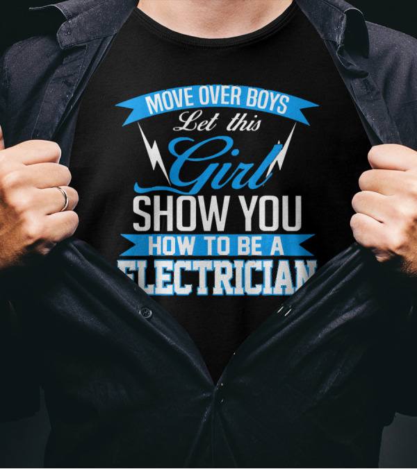 Move Over Boys Let This Girl Show You How To Be An Electrician T-Shirt