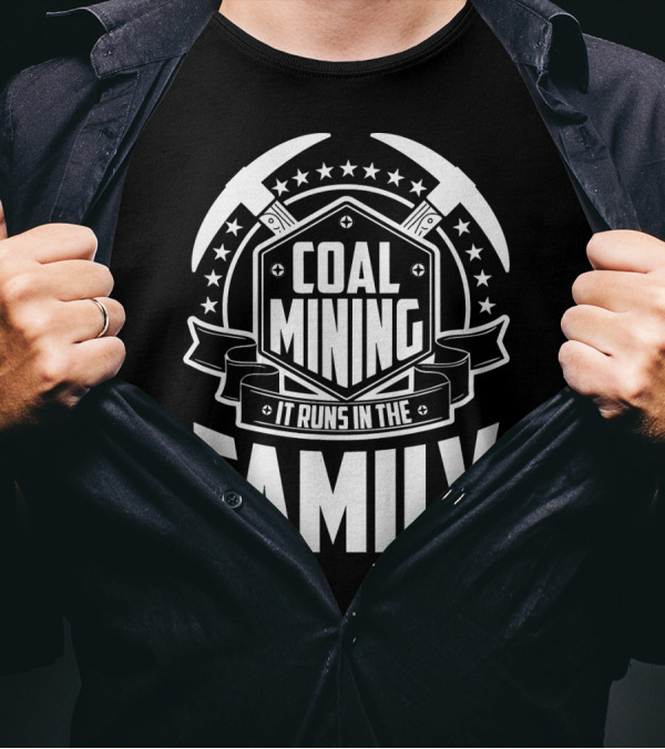 Coal Mining Legacy It Runs In The Family T-Shirt