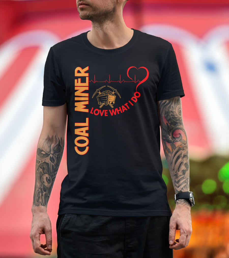 Coal Miner Love What I Do Heartbeat Cart T-Shirt