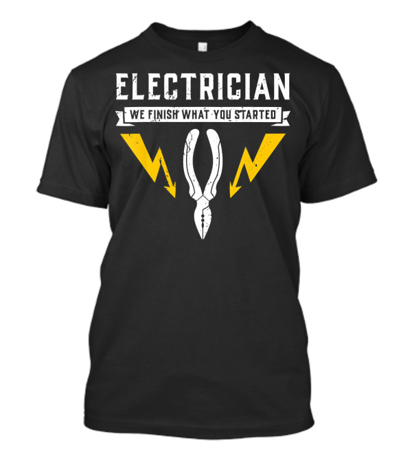 Electrician We Finish What You Started Yellow Lightning Pliers T-Shirt