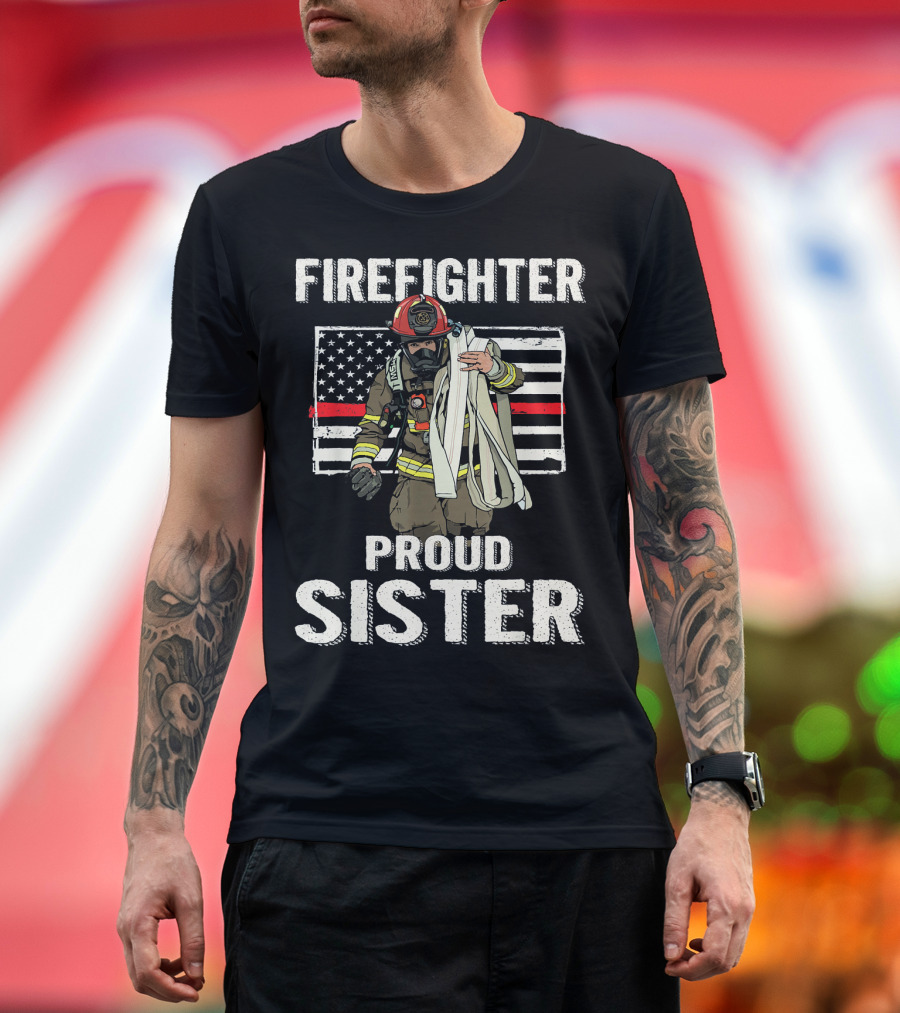 FIRE FIGHTER PROUD SISTER THIN RED LINE U.S. FLAG T-Shirt