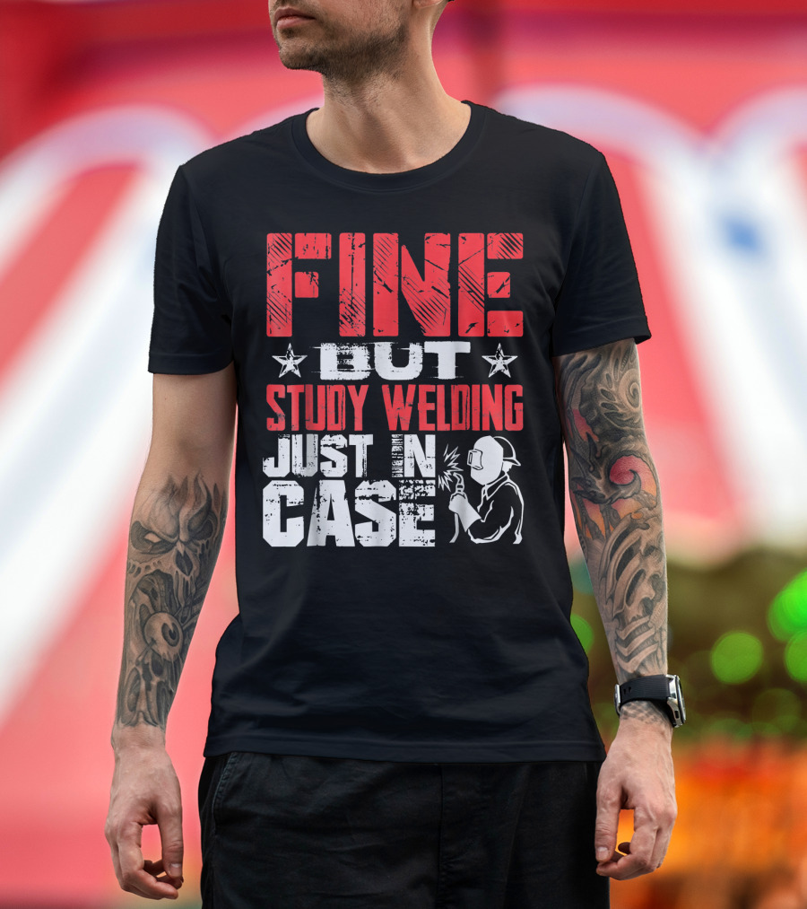 FINE BUT STUDY WELDING JUST IN CASE STAR DESIGN WITH WELDER IMAGE T-Shirt