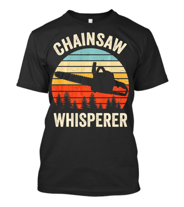Chainsaw Whisperer Funny Arborist Tree Retro T-Shirt