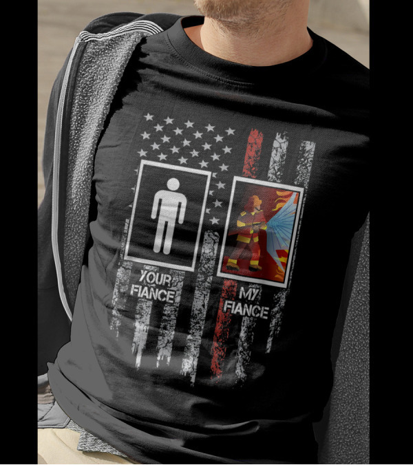 Your Fiance My Fiance Firefighter USA Flag Thin Red Line T-Shirt
