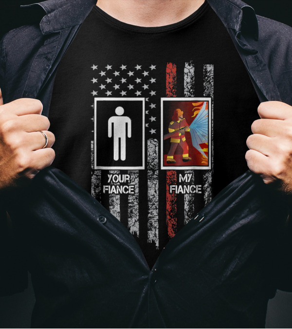 Your Fiance My Fiance Firefighter USA Flag Thin Red Line T-Shirt