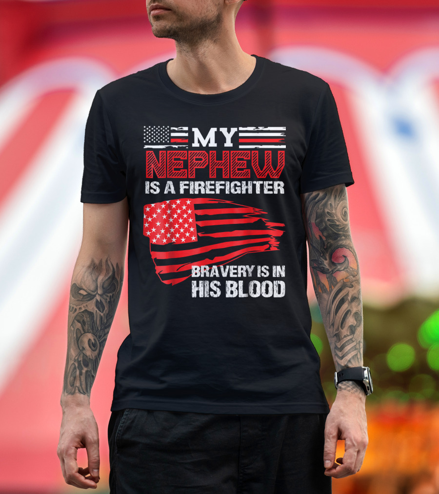 My Nephew Is a Firefighter Bravery Is in His Blood American Flag T-Shirt