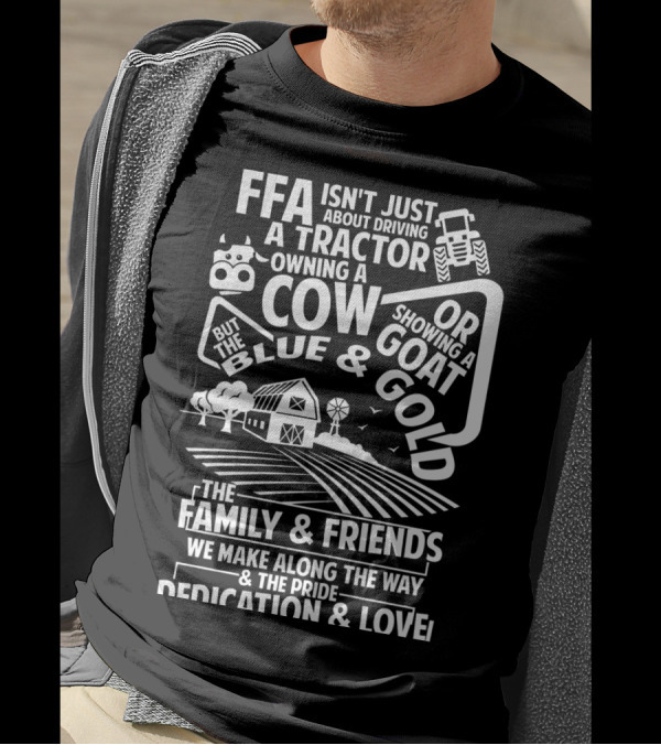 FFA Isn't Just About Driving A Tractor Owning A Cow Goat Blue Gold Family Friends Pride Dedication Love T-Shirt
