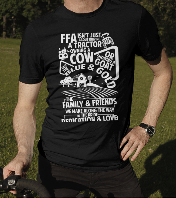FFA Isn't Just About Driving A Tractor Owning A Cow Goat Blue Gold Family Friends Pride Dedication Love T-Shirt