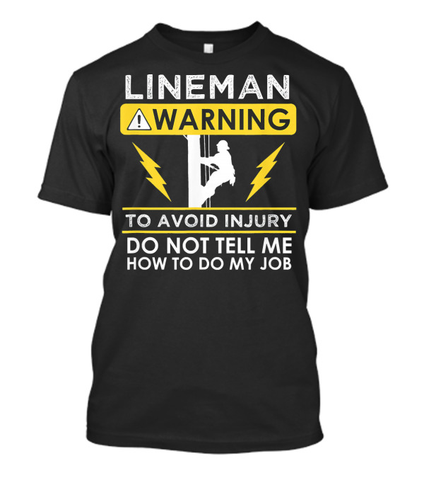 Lineman Warning To Avoid Injury Do Not Tell Me How To Do My Job T-Shirt