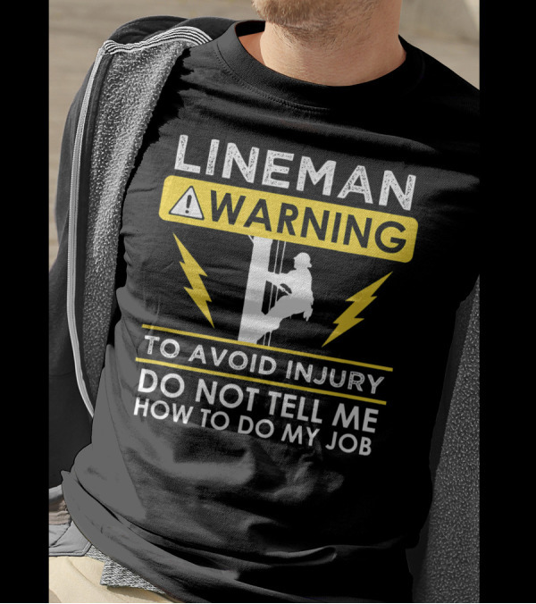 Lineman Warning To Avoid Injury Do Not Tell Me How To Do My Job T-Shirt
