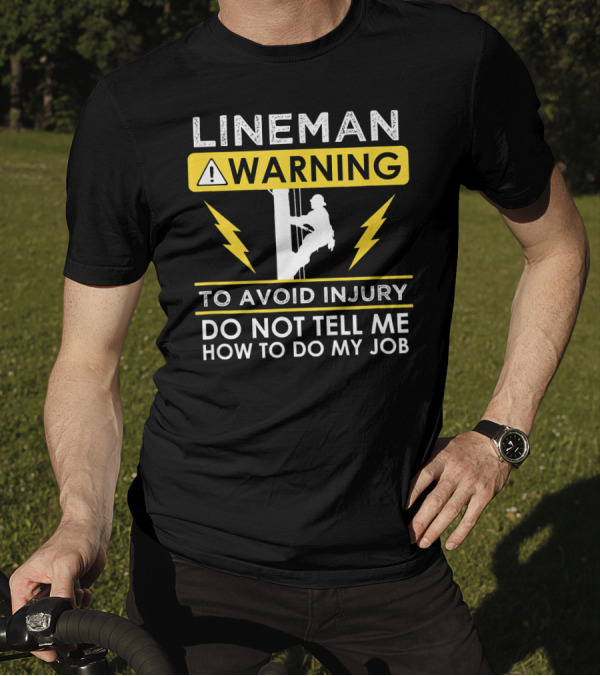 Lineman Warning To Avoid Injury Do Not Tell Me How To Do My Job T-Shirt