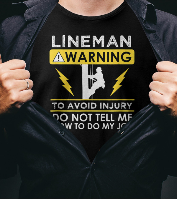 Lineman Warning To Avoid Injury Do Not Tell Me How To Do My Job T-Shirt