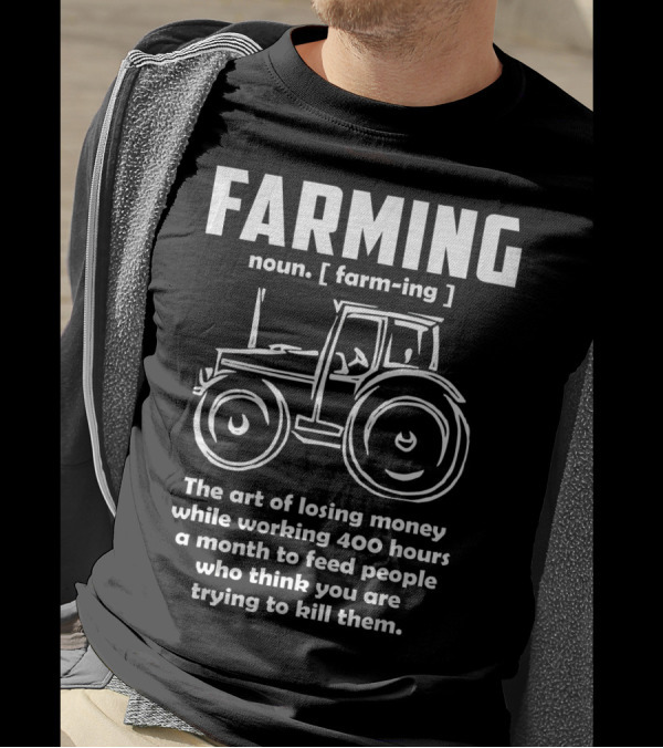 Farming Noun Farm Trac The Art Of Losing Money While Working 400 Hours To Feed People T-Shirt