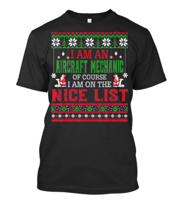 I Am An Aircraft Mechanic Of Course I Am On The Nice List T-Shirt