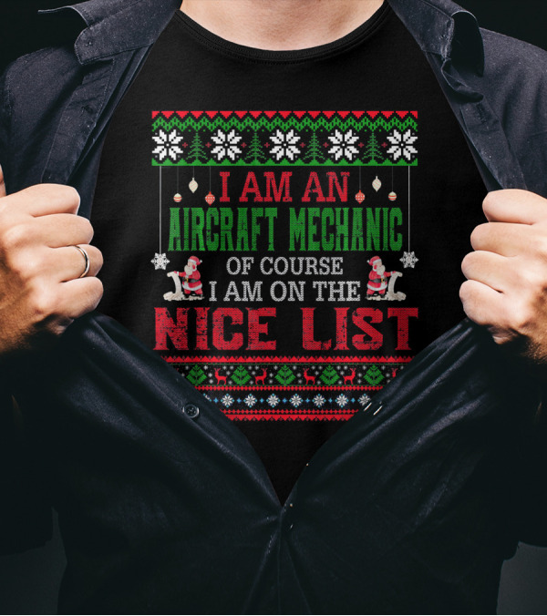 I Am An Aircraft Mechanic Of Course I Am On The Nice List T-Shirt